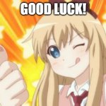 For someone doing something | GOOD LUCK! | image tagged in kyouko thumbs up anime yuru yuri,yuru yuri,good luck | made w/ Imgflip meme maker