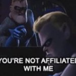You’re Not Affiliated With Me meme