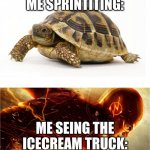 Slow vs Fast Meme | ME SPRINTITING:; ME SEING THE ICECREAM TRUCK: | image tagged in slow vs fast meme | made w/ Imgflip meme maker