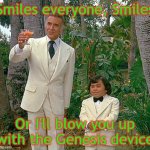 Khan | Smiles everyone, Smiles; Or I'll blow you up with the Genesis device | image tagged in fantasy island | made w/ Imgflip meme maker