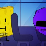 Spongy and Purple Face | me trying to relax homework | image tagged in spongy and purple face | made w/ Imgflip meme maker