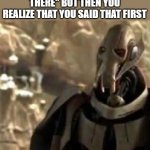 Hello there... | WHEN OBI-WAN SAYS "HELLO THERE" BUT THEN YOU REALIZE THAT YOU SAID THAT FIRST | image tagged in grievous visible confusion,star wars | made w/ Imgflip meme maker
