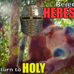 Reject heresy, return to Holy