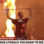 Man literally too angry to die