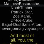 Thank You! | Bring it in Guys! Blaziken_605s, JunnyMlkDuds, MatthewBastarache, NoobTubber, Patrick.Star, Zoe.Kane, Dr-Ice-Cube, Bagel-DustSans-Afton, nevergonnagiveyouuplol; And most of all, You, the ImgFlip community. 
Thank you. | image tagged in blank dark mode template | made w/ Imgflip meme maker