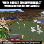 Fox in the hen house. | WHEN YOU LET SUNDEW INTERACT WITH A BUNCH OF HIVEWINGS: | image tagged in they disapeared,wings of fire,wof | made w/ Imgflip meme maker