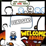 hired | I LIKE SANS | image tagged in why should be hire you meme,sans | made w/ Imgflip meme maker