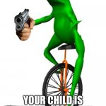 Dat Boi | HIPPITY HOPPITY YOUR CHILD IS NOW MY PROPERTY | image tagged in memes,dat boi | made w/ Imgflip meme maker