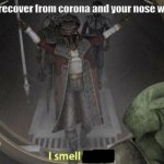 He can go back to work, so I guess he could smell profit... | When you recover from corona and your nose works again | image tagged in hondo i smell profit,star wars,memes,funny memes,clone wars | made w/ Imgflip meme maker