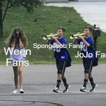 It's An Everyday Struggle | Spongebob Fans; Ween Fans; JoJo Fans | image tagged in double trumpet boy,ween,spongebob,jojo's bizarre adventure,ocean man,memes | made w/ Imgflip meme maker