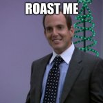 Go ahead. | ROAST ME | image tagged in gob bluth roast me | made w/ Imgflip meme maker