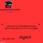 Where is the cake, yall? | Today we are celebrating 6 months since i have been a w o k e n on imgflip; May, 28th, 2021 | image tagged in agentsustheanimekiller announcement template | made w/ Imgflip meme maker