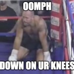 hilton | OOMPH; DOWN ON UR KNEES | image tagged in down on ur knees | made w/ Imgflip meme maker