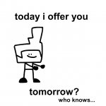 today i offer you