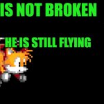 tails is broken gone too far | TAILS IS NOT BROKEN; HE IS STILL FLYING | image tagged in game theory thumbnail,game theory,memes | made w/ Imgflip meme maker
