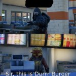 Sir this is a durr burger meme