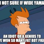 Squinty Simpson | I'M NOT SURE IF WIDE YAMA IS; AN IDIOT OR A GENIUS TO HAVE WON SO MANY FAT BOT FIGHTS. | image tagged in squinty simpson,wide yama | made w/ Imgflip meme maker