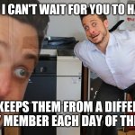 Mocking | PARENTS: I CAN'T WAIT FOR YOU TO HAVE KIDS! ME: KEEPS THEM FROM A DIFFERENT FAMILY MEMBER EACH DAY OF THE WEEK | image tagged in mocking | made w/ Imgflip meme maker