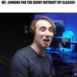 Hunter High | EVERY ONE IN PAINT BALL SEE FINE

ME : LOOKING FOR THE ENEMY WITHOUT MY GLASSES | image tagged in hunter high | made w/ Imgflip meme maker