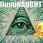 Illuminati | illumiNAUGHTY | image tagged in illuminati | made w/ Imgflip meme maker