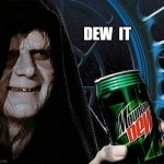 Emperor Palpatine Holding Mountain Dew Can - DEW IT! | DEW  IT | image tagged in emperor palpatine mountain dew can | made w/ Imgflip meme maker