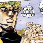 POV: That meme on front page | KONO DIO DA GAMING! GUYS WE MUST BE LOOK LIKE ME | image tagged in gamer dio | made w/ Imgflip meme maker
