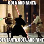 Duel of Fates play-on | COLA AND FANTA; COLA,FANTA,COLA,AND FANTA! | image tagged in duel of the fates intensifies | made w/ Imgflip meme maker