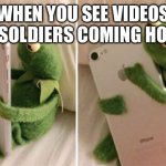 ????Remember those who paid the ultimate sacrifice ???? | WHEN YOU SEE VIDEOS OF SOLDIERS COMING HOME | image tagged in kermit hugging phone | made w/ Imgflip meme maker