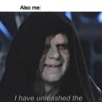 Sidious Error | Me: accidentally toggles dark mode; Also me:; I have unleashed the power of the dark side | image tagged in memes,sidious error,stupid memes | made w/ Imgflip meme maker