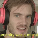 Humanity was a mistake meme