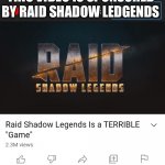 That would be funny as hell! | THIS VIDEO IS SPONSORED BY RAID SHADOW LEDGENDS | image tagged in raid shadow legends is a terrible game,raid shadow legends,memes,youtube,rsl,video games | made w/ Imgflip meme maker