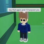 Say That Again And I’ll Harpoon You meme