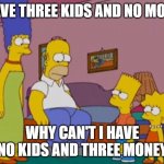 homer simpson three kids no money no kids three money