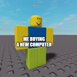troubled noob | ME BUYING A NEW COMPUTER; IT BEING VERY SLOW | image tagged in troubled noob | made w/ Imgflip meme maker