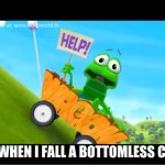 (insert goofy holler here) | ME WHEN I FALL A BOTTOMLESS CLIFF | image tagged in wordworld,phrog,help,jacobmick | made w/ Imgflip meme maker