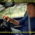 sometimes my genius is... it's almost frightening | NEW IMGFLIPERS UPVOTING THEIR OWN MEMES | image tagged in sometimes my genius is it's almost frightening | made w/ Imgflip meme maker