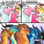 blazes great (not) opinion | I AM THE PRETTIEST DRAGON TO EVER WALK PYRHIA; PARDON | image tagged in blazes great not opinion | made w/ Imgflip meme maker