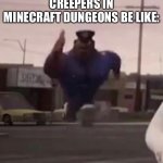 CREEPERS IN MINECRAFT DUNGEONS BE LIKE: | image tagged in minecraft | made w/ Imgflip meme maker