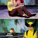 Sad wolverine left out of party | IMGFLIP MEMER; OLD TOP IMGFLIP USER; UPVOTE THEIR MEME; ME AS NEW MEMER(NO UPVOTE) | image tagged in sad wolverine left out of party | made w/ Imgflip meme maker