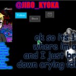 jiros sad temp | ok so its 11 where im at and I just broke down crying idk why | image tagged in jiros sad temp | made w/ Imgflip meme maker