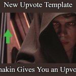 Anakin Gives You an Upvote Template | New Upvote Template; Anakin Gives You an Upvote | image tagged in anakin gives you an upvote,memes,new template,upvote | made w/ Imgflip meme maker