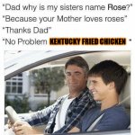 no problem, Kentucky Fried Chicken | KENTUCKY FRIED CHICKEN | image tagged in why is my sister's name rose,memes,funny,kentucky fried chicken,lmao,why are you reading this | made w/ Imgflip meme maker