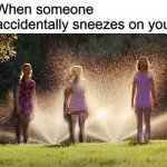 Cokie and Friends Soaked by Sprinklers | When someone accidentally sneezes on you | image tagged in cokie and friends soaked by sprinklers,cokie,memes,sneezing,sneeze | made w/ Imgflip meme maker