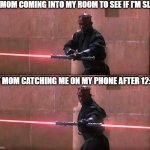 I love my mother but sometimes, she can be cruel... | MY MOM COMING INTO MY ROOM TO SEE IF I'M SLEEP; MY MOM CATCHING ME ON MY PHONE AFTER 12:00 | image tagged in darth maul,star wars,mom,awkward moment | made w/ Imgflip meme maker