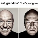 A comma can make all the difference... | "Let's eat grandma"; "Let's eat, grandma" | image tagged in dean norris's reaction | made w/ Imgflip meme maker