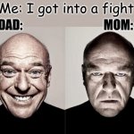 Hank | Me: I got into a fight DAD:                                  MOM: | image tagged in hank,dad,mom,funny memes | made w/ Imgflip meme maker