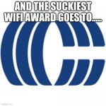 its true | AND THE SUCKIEST WIFI AWARD GOES TO..... | image tagged in cogeco | made w/ Imgflip meme maker