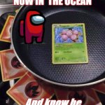 Pokemon | EDWARD IS NOW IN  THE OCEAN; And know he is wearing a dress | image tagged in pok mon cooking | made w/ Imgflip meme maker