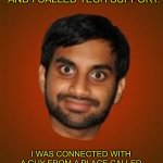 The tables were turned | I WAS HAVING TROUBLE WITH MY COMPUTER AND I CALLED TECH SUPPORT. I WAS CONNECTED WITH A GUY FROM A PLACE CALLED ALABAMA, AND I COULDN’T UNDERSTAND A WORD THAT HE SAID. | image tagged in indian guy | made w/ Imgflip meme maker