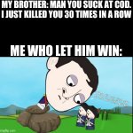What did you just say to me you little prick | MY BROTHER: MAN YOU SUCK AT COD. I JUST KILLED YOU 30 TIMES IN A ROW; ME WHO LET HIM WIN: | image tagged in what did you just say to me you little prick,napoleon,call of duty,memes,funny,brother | made w/ Imgflip meme maker